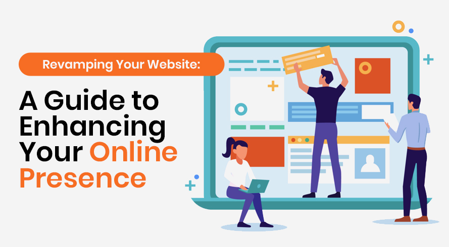 Revamping Your Website: A Guide to Enhancing Your Online Presence